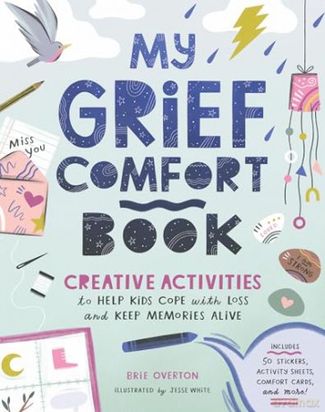 My Grief Comfort Book: Creative Activities to Help Kids Cope with Loss and Keep Memories Alive [KSIĄŻKA]