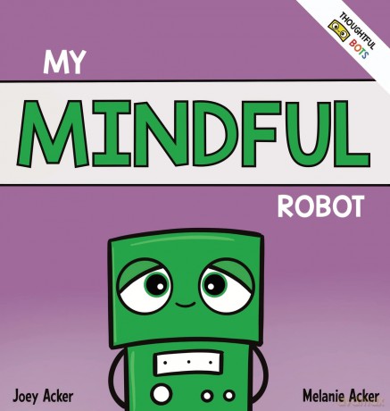 My Mindful Robot: A Children's Social Emotional Book About Managing Emotions with Mindfulness [KSIĄŻKA]