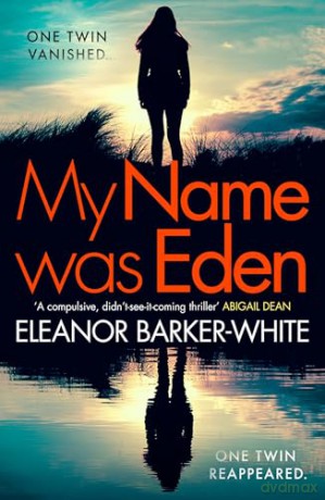 My Name Was Eden: 'A compulsive, didn't-see-it-coming thriller' -ABIGAIL DEAN. 2025's gripping high-concept book-club mystery crime novel about motherhood, identity and dark family secrets [KSIĄŻKA]