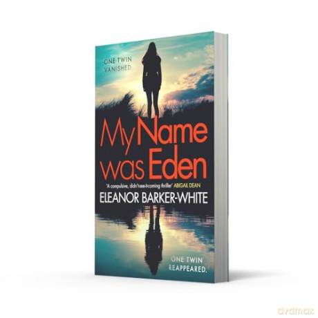 My Name Was Eden: 'A compulsive, didn't-see-it-coming thriller' -ABIGAIL DEAN. 2025's gripping high-concept book-club mystery crime novel about motherhood, identity and dark family secrets [KSIĄŻKA]