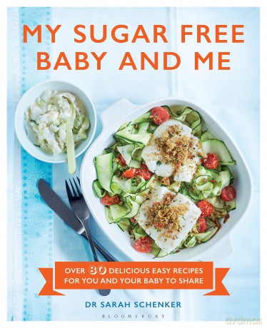 My Sugar Free Baby and Me: Over 80 Delicious Easy Recipes for You and Your Baby to Share [KSIĄŻKA]