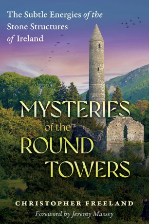 Mysteries of the Round Towers: The Subtle Energies of the Stone Structures of Ireland [KSIĄŻKA]