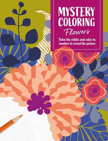 Mystery Coloring Flowers: Solve the riddle and color by numbers to reveal the picture [KSIĄŻKA]