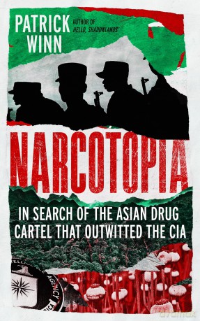 Narcotopia: In Search of the Asian Drug Cartel that Outwitted the CIA [KSIĄŻKA]