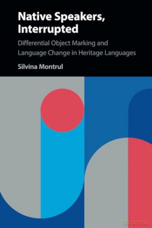 Native Speakers, Interrupted: Differential Object Marking and Language Change in Heritage Languages [KSIĄŻKA]