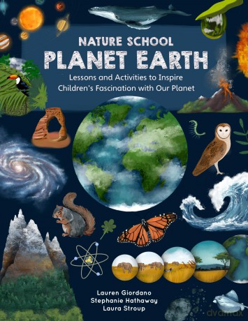 Nature School: Planet Earth: Lessons and Activities to Inspire Children's Fascination with Our Planet [KSIĄŻKA]