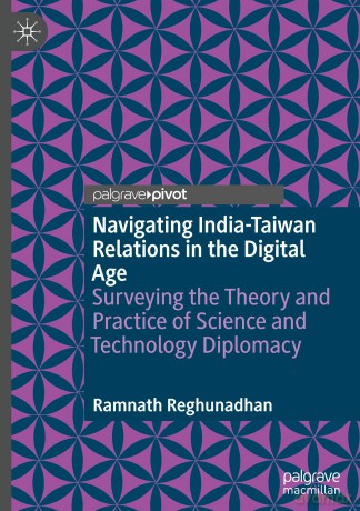 Navigating India-Taiwan Relations in the Digital Age: Surveying the Theory and Practice of Science and Technology Diplomacy [KSIĄŻKA]