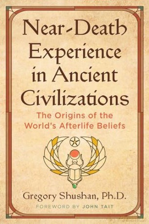 Near-Death Experience in Ancient Civilizations: The Origins of the World's Afterlife Beliefs [KSIĄŻKA]