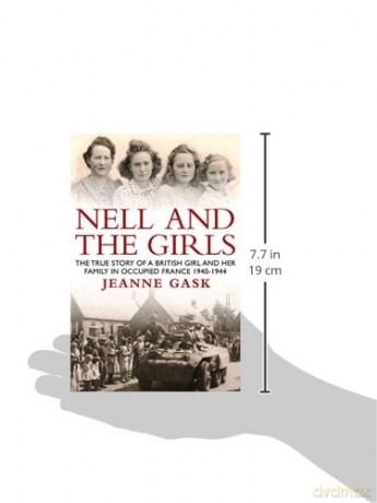 Nell and the Girls: The True Story of a British Girl and Her Family in Occupied France 1940-44 [KSIĄŻKA]
