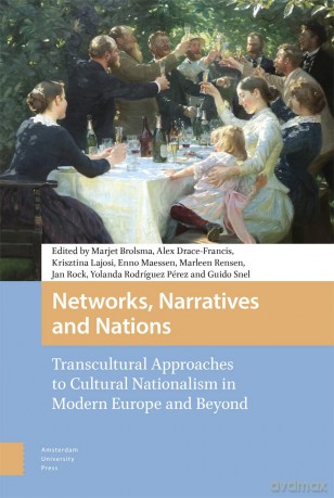 Networks, Narratives and Nations: Transcultural Approaches to Cultural Nationalism in Modern Europe and Beyond [KSIĄŻKA]