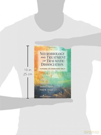 Neurobiology and Treatment of Traumatic Dissociation: Towards an Embodied Self [KSIĄŻKA]