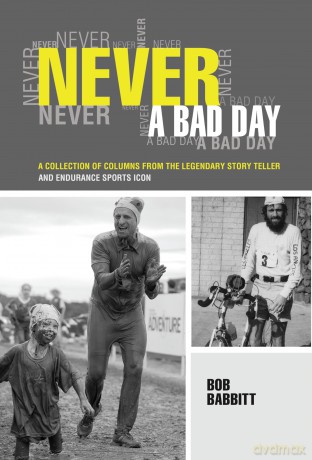 Never a Bad Day:: A Collection of Columns from the Legendary Endurance Sports Icon [KSIĄŻKA]
