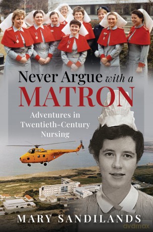 Never Argue With A Matron: Adventures in Twentieth-Century Nursing [KSIĄŻKA]