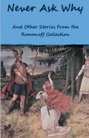 Never Ask Why And Other Stories From the Romanoff Collection [KSIĄŻKA]