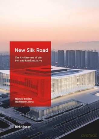 New Silk Road: The Architecture of the Belt and Road Initiative [KSIĄŻKA]