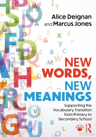 New Words, New Meanings: Supporting the Vocabulary Transition from Primary to Secondary School [KSIĄŻKA]