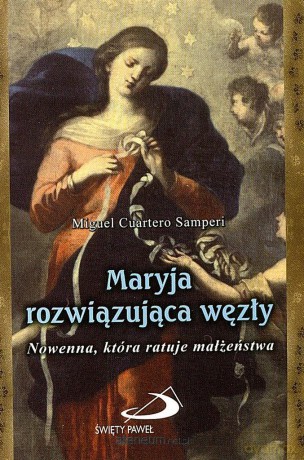 Maryja rozwiązująca węzły. Nowenna, która ratuje.. [KSIĄŻKA]