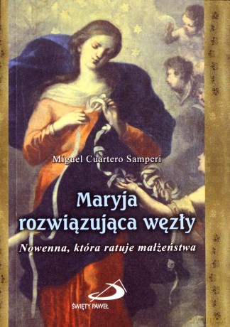 Maryja rozwiązująca węzły. Nowenna, która ratuje.. [KSIĄŻKA]
