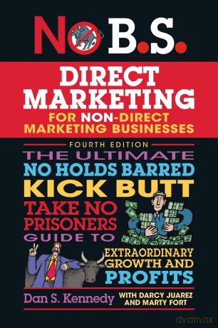 No B.S. Direct Marketing: The Ultimate No Holds Barred Kick Butt Take No Prisoners Guide to Extraordinary Growth and Profits [KSIĄŻKA]