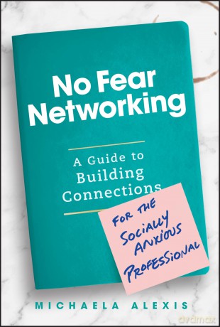 No Fear Networking: A Guide to Building Connections for the Socially Anxious Professional [KSIĄŻKA]