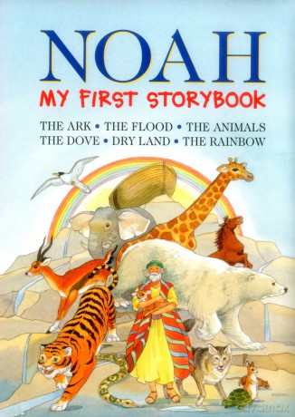 Noah: My First Storybook: The Ark. The Flood. The Dove. Dry Land. The Rainbow.: My First Storybook: the Ark, the Flood, the Animals, the Dove, Dry Land, the Rainbow [KSIĄŻKA]