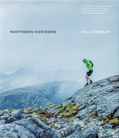 Northern Horizons: A selection of routes and essays exploring some of the finest running among the mountains of Cumbria and Scotland [KSIĄŻKA]