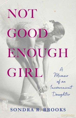 Not Good Enough Girl: A Memoir of an Inconvenient Daughter [KSIĄŻKA]