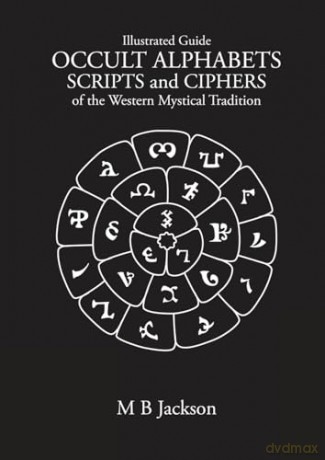 Occult Alphabets Scripts and Ciphers: Of the Western Magical Tradition [KSIĄŻKA]