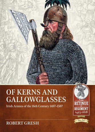 Of Kerns and Gallowglasses: Irish Armies of the 16th Century 1487-1587: 24 [KSIĄŻKA]