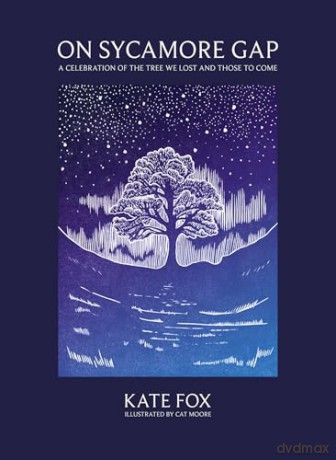 On Sycamore Gap: A celebration of the tree we lost and those to come [KSIĄŻKA]