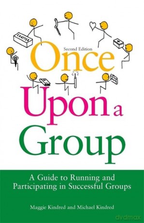 Once Upon a Group: A Guide to Running and Participating in Successful Groups Second Edition [KSIĄŻKA]