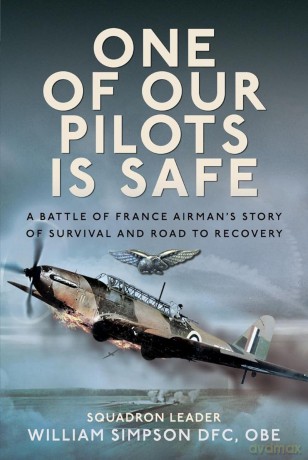 One of Our Pilots is Safe: A Battle of France Airman's Story of Survival and Road to Recovery [KSIĄŻKA]