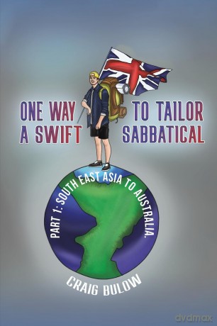 One Way to Tailor a Swift Sabbatical: Part 1: South East Asia to Australia. [KSIĄŻKA]