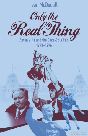 Only the Real Thing: Aston Villa and The Coca Cola Cup 1993-1996 [KSIĄŻKA]