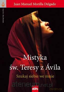 Mistyka św. Teresy z Ávila. Szukaj siebie we mnie [KSIĄŻKA]