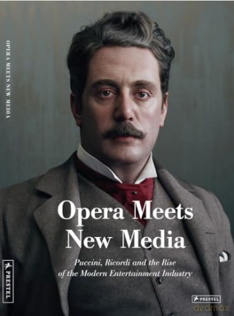 Opera Meets New Media: Puccini, Ricordi and the Rise of the Modern Entertainment Industry [KSIĄŻKA]
