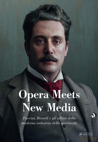 Opera Meets New Media: Puccini, Ricordi e gli albori della moderna industria dello spettacolo [KSIĄŻKA]