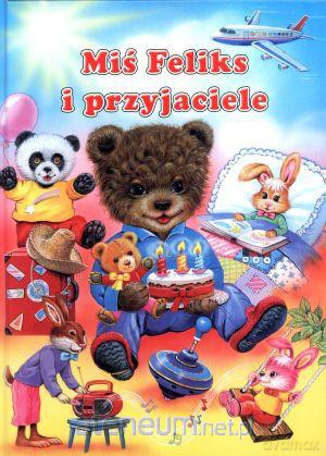 Miś Feliks i przyjaciele [KSIĄŻKA]