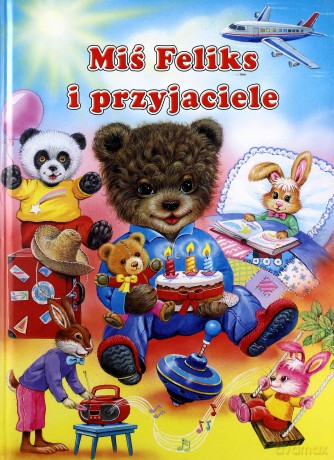 Miś Feliks i przyjaciele [KSIĄŻKA]