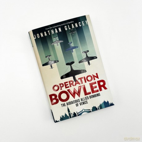 Operation Bowler: The Audacious Allied Bombing of Venice [KSIĄŻKA]