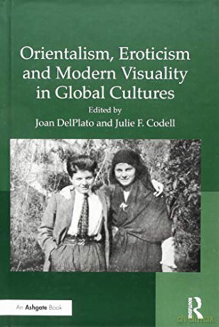 Orientalism, Eroticism and Modern Visuality in Global Cultures [KSIĄŻKA]