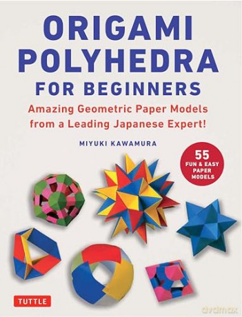 Origami Polyhedra for Beginners: Amazing Geometric Paper Models from a Leading Japanese Expert! [KSIĄŻKA]