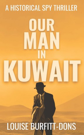 Our Man In Kuwait: A tense historical spy thriller based on true events behind 1960s Cold War espionage in the Middle East [KSIĄŻKA]