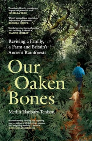 Our Oaken Bones: Reviving a Family, a Farm and Britain's Ancient Rainforests [KSIĄŻKA]