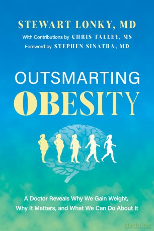 Outsmarting Obesity: A Doctor Reveals Why We Gain Weight, Why It Matters, and What We Can Do about It [KSIĄŻKA]