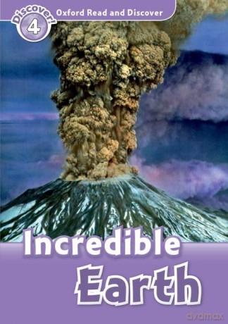 Oxford Read and Discover: Level 4: Incredible Earth: Level 4: 750-Word Vocabularyincredible Earth [KSIĄŻKA]