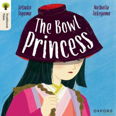 Oxford Reading Tree Traditional Tales: Level 7: The Bowl Princess [KSIĄŻKA]