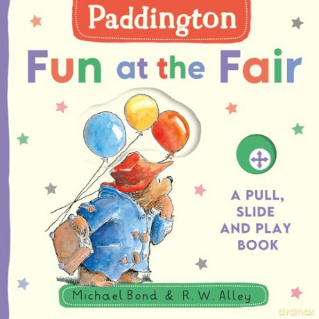 Paddington: Fun at the Fair: Join Paddington Bear in this fun, new interactive board book with tabs to pull and slide! [KSIĄŻKA]