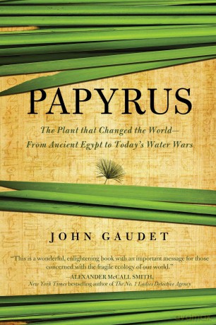 Papyrus: The Plant that Changed the World: From Ancient Egypt to Today's Water Wars [KSIĄŻKA]