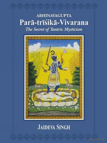Paratrisika Vivarana: Secret Of Tantric Mysticism By Abhinavagupta: the Secret of Tantric Mysticism [KSIĄŻKA]